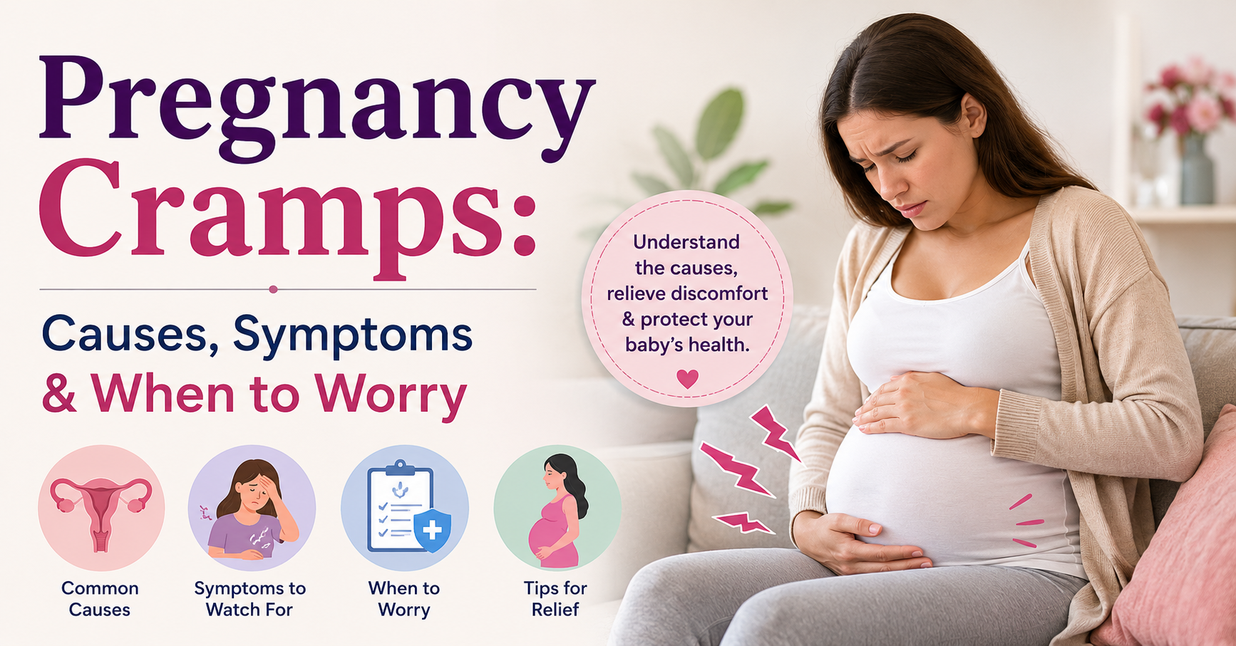 Pregnancy Cramps: Causes, Symptoms & When to Worry” showing a pregnant woman holding her lower belly in discomfort, alongside icons representing common causes, symptoms, warning signs, and relief tips in a soft pastel medical-style design.