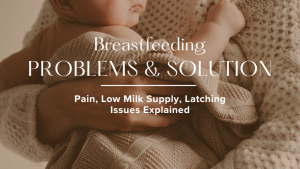Breastfeeding Problems & Solutions: Pain, Low Milk Supply, Latching Issues Explained